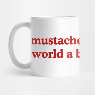 Mustaches Make the World a Better Place T-Shirt, Funny Y2K Shirt, Gen Z Meme Tee, Trendy Graphic Tee, Y2K Aesthetic Tee Mug